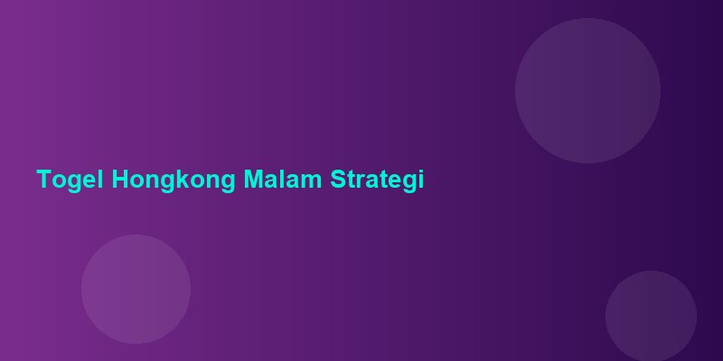 Togel Hongkong Malam Strategi